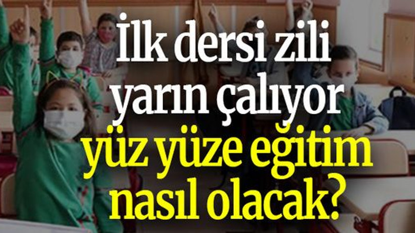 İlk dersi zili yarın çalıyor, yüz yüze eğitim nasıl olacak?